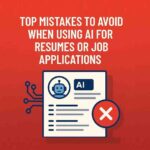 Top Mistakes to Avoid When Using AI for Resumes