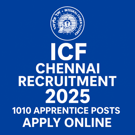 ICF Chennai Recruitment 2025: Apply Online for 1010 Apprentice Posts – Complete Details Inside